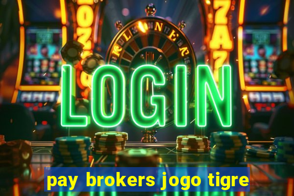 pay brokers jogo tigre